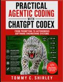 Practical Agentic Coding with ChatGPT Codex: From Prompting to Autonomous Software Engineering Systems