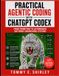 Practical Agentic Coding with ChatGPT Codex: From Prompting to Autonomous Software Engineering Systems