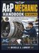 A&P MECHANIC HANDBOOK FOR BEGINNERS: A Visual Step-by-Step Guide to Aircraft Systems, Tools, Inspections, Troubleshooting, and Safe Maintenance