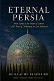 Eternal Persia: From Cyrus to the Streets of Tehran — 3,000 Years of Civilization, Art, and Resistance