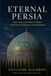 Eternal Persia: From Cyrus to the Streets of Tehran — 3,000 Years of Civilization, Art, and Resistance