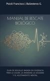MANUAL DE RESCATE BIOLÓGICO: Guía de bolsillo basada en evidencia para la calma, la ansiedad, la soledad y el agotamiento mental.