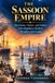 The Sassoon The Sassoon Empire: Merchants, Opium, and Empire from Baghdad to Bombay, Shanghai, and London