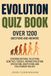 Evolution Quiz Book - Over 1,200 Questions and Answers: Covering Natural Selection, Genetics, Fossils, Human Evolution, Speciation, Adaptation, and Evolutionary Biology