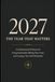 2027 — The Year That Matters: A Guided Journal & Planner for Living Intentionally, Making Time Count, and Creating a Year You’ll Remember