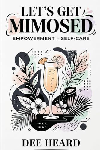 Let's Get Mimosed Empowerment = Self-Care