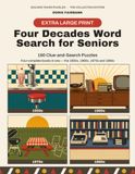 Four Decades Word Search for Seniors: Extra Large Print — 160 Clue-and-Search Puzzles, 20 Scramble Puzzles and 20 Memory Lane Quizzes from the 1950s to the 1980s