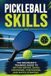 Pickleball Libri GmbH Pickleball Skills: The Beginner's Training Guide to Better Serves, Dinks, Footwork, Positioning, and Match Strategy