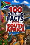 100 Amazing Facts About South Africa for Curious Minds: A Fun and Educational Book for Kids with Interesting Facts, South Africa Trivia, History, Culture, Wildlife, Geography, and Amazing Discoveries