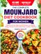 The Mounjaro The Complete Mounjaro Diet Cookbook for Women: Quick and Easy High-Protein Recipes for Healthy Eating, Portion Control, Meal Prep, and Busy Women