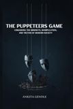 The puppeteers game: Unmasking the Mindsets, Manipulation, and Truths of Modern Society