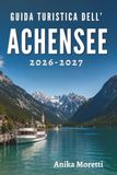 GUIDA Achensee Tourist Guide 2026-2027: Hidden Trails, Quiet Shores, and Unforgettable Moments