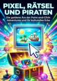 Pixel, Rätsel und Piraten: Die goldene Ära der Point-and-Click-Adventures und ihr kulturelles Erbe
