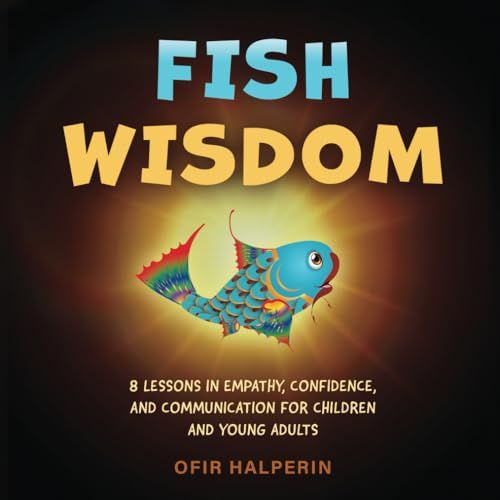 Fish Wisdom: Lessons in Empathy, Confidence, and Communication