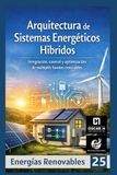 Arquitectura de Sistemas Energéticos Híbridos: Integración, control y optimización de múltiples fuentes renovables