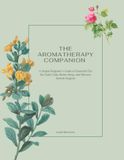 The Aromatherapy Companion: A Simple Beginner's Guide to Essential Oils for Daily Calm, Better Sleep, and Nervous System Support