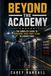 Beyond the Academy: The Complete Guide to Surviving Your First Years in Corrections
