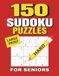150 Large Print Hard Sudoku Puzzles for Seniors: Big and Easy-to-Read Grids | One Puzzle Per Page | Advanced Brain Games | 8.5x11 Inches, 228 pages | Solutions Included