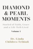 Diamond Independently Published Diamond and Pearl Moments: Stories of Faith, Grace and a Life Well-Lived Volume 1