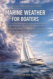 Marine Independently Published Marine Weather for Boaters: A Practical Guide to Forecasts, Pressure Systems, Fronts, Storms, Sea State, Weather Routing, and Onboard Instruments Paperback