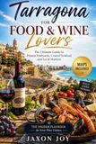 Tarragona for Food & Wine Lovers: The Ultimate Guide to Priorat Vineyards, Coastal Seafood, and Local Markets