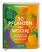 30 Brandstätter Verlag 30 Pflanzen pro Woche: Das Kochbuch für ein langes gesundes Leben: Rezepte, die das Darm-Mikrobiom stärken