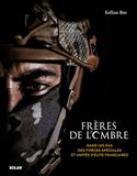Frères de l'ombre - Forces spéciales - Commandos Marine - Missions: Dans les pas des forces spéciales et unités d'élite françaises