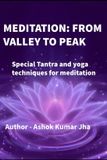 MEDITATION Independently Published Meditation from Valley to Peak: Special tantra and yoga techniques for meditation