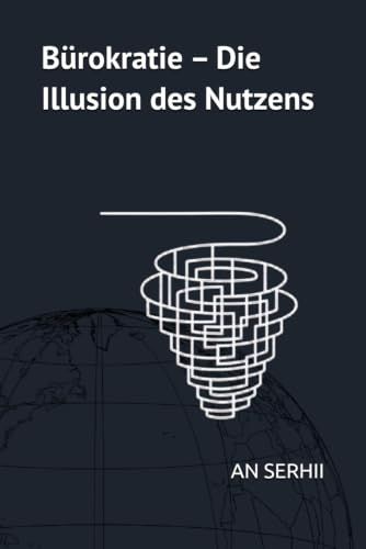 Bürokratie – Die Illusion des Nutzens