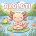 Cute Axolotl Coloring Book: Bold & Easy Coloring Pages for Kids and Adults | Kawaii Axolotl Scenes | Relaxation and Stress Relief