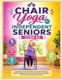 Chair Yoga for Independent Seniors Over 60