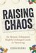 Raising Chaos: An Honest, Exhausted, Slightly Unhinged Guide to Parenting