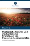 Ökologische Verlag Unser Wissen Ökologische Genetik und mechanistische Grundlagen von Stressresistenzmerkmalen