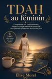TDAH au féminin: Comprendre son fonctionnement, alléger la charge mentale et construire des systèmes qui tiennent les mauvais jours