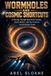 Wormholes and Cosmic Shortcuts: A Journey Through Spacetime Tunnels, Exotic Matter, and the Frontiers of Interstellar Travel