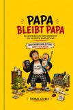 Papa bleibt Papa Bedienungsanleitung nicht gefunden: Die schonungslose Überlebenshilfe für die ersten Jahre mit Kind