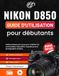 Nikon D850 Guide d'utilisation pour débutants