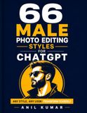 66 Male Photo Editing Styles for ChatGPT: Any Style, Any Look: Transform Yourself