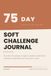 75 Day Soft Challenge Journal