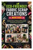 ECO-FRIENDLY FABRIC SCRAP CREATIONS MADE EASY
