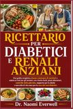 RICETTARIO PER DIABETICI E RENALI ANZIANI