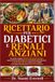 RICETTARIO PER DIABETICI E RENALI ANZIANI