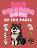 Dog Coloring Book: 50 Cute & Easy Coloring Pages for Kids Ages 3–8