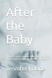 After the Baby: A Mother’s Honest Guide to Understanding, Healing, and Preventing Postpartum Struggles