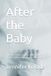 After the Baby: A Mother’s Honest Guide to Understanding, Healing, and Preventing Postpartum Struggles