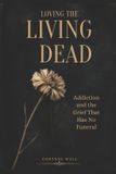 Loving Libri GmbH Loving The Living Dead: Addiction and the Grief That Has No Funeral Paperback