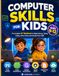 Computer Skills for Kids Ages 9-12: The Complete ICT Workbook for Digital Literacy, Typing, Coding, Online Safety and Essential Tech Skills