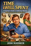Time Libri GmbH Time Well Spent: A Beginners Guide to Collecting Watches (Without Losing Your Shirt - Or Your Marriage) Paperback