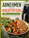 Abnehmen mit der Heißluftfritteuse: 150 köstliche und einfache Rezepte für leichtes Kochen ohne Geschmackseinbußen