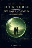 The Child's World: How Teachers, Classrooms, and the World Beyond the Family Shape the Human Mind